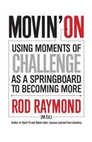 Movin' On: Using Moments of Challenge as a Springboard to Becoming More 0971882010 Book Cover