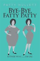 Bye-Bye, Fatty Patty 1984536656 Book Cover