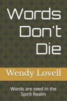 Words Don't Die: Words are seed in the Spirit Realm B0CHL7DLMB Book Cover
