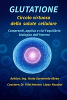 GLUTATIONE Circolo virtuoso della salute cellulare: Comprendi, applica e vivi l’equilibrio biologico dall’interno (Glutatione in azione) (Italian Edition) B0FRZCTWGQ Book Cover