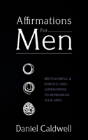 Affirmations For Men: 365 Powerful & Positive Daily Affirmations to Reprogram your Mind 1922346632 Book Cover