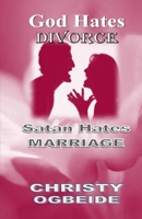 God Hates Divorce-Satan Hates Marriage: Marriage Ordained By God 1722359102 Book Cover