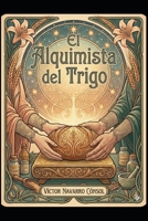 EL ALQUIMISTA DEL TRIGO: LA OCTAVA FRECUENCIA (CÓDIGO ORIGEN LA REBELIÓN DEL ARQUITECTO) (Spanish Edition) B0GZD6NRPS Book Cover