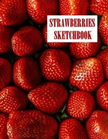 Strawberries Sketchbook: Notebook, Journal, 8,5 x 11, 120 pages for Writing, Drawing and Sketching (Sketchbook for you) 1675552231 Book Cover