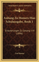 Anhang Zu Homers Hias Schulausgabe, Book 1: Erlauterungen Zu Gesang I-III (1896) 1160786739 Book Cover