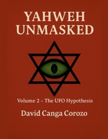 Yahweh Unmasked (Volume 2) The UFO Hypothesis B0FNSY9PP9 Book Cover