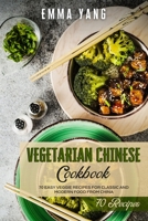 Vegetarian Chinese Cookbook: 70 Easy Veggie Recipes For Classic And Modern Food From China B0942GPBST Book Cover