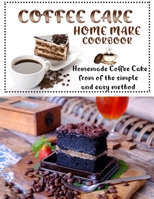 Coffee cake home make cookbook: Homemade Coffee Cake from of the simple and easy method B09SNY9VWS Book Cover