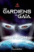 Les Gardiens de Gaïa - Tome 1: Invasion (French Edition) B0948JYBP5 Book Cover