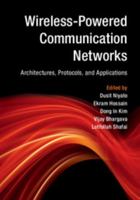 Wireless-Powered Communication Networks: Architectures, Protocols, and Applications 1107135699 Book Cover