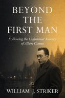 Beyond the First Man: Following the Unfinished Journey of Albert Camus B0G4L9D28F Book Cover