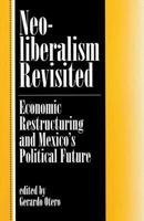 Neoliberalism Revisited: Economic Restructuring and Mexico's Political Future 0813324416 Book Cover