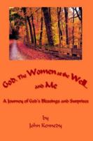 God, The Women at the Well...and Me: A Journey of God's Blessings and Surprises 1425927017 Book Cover