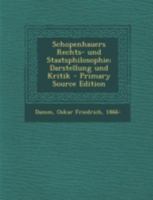 Schopenhauers Rechts- Und Staatsphilosophie; Darstellung Und Kritik - Primary Source Edition 1019247088 Book Cover