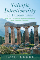 Salvific Intentionality in 1 Corinthians: How Paul Cultivates the Missional Imagination of the Corinthian Community 1666771767 Book Cover
