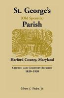 St. George's (Old Spesutia) Parish, Harford County, Maryland: Church and Cemetery Records, 1820-1920 1585497428 Book Cover
