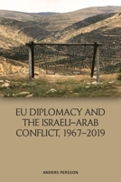 EU Diplomacy and the Israeli–Arab Conflict, 1967–2019 147447473X Book Cover