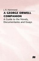 A George Orwell Companion: A Guide to the Novels, Documentaries, and Essays 0333286685 Book Cover