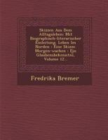 Skizzen Aus Dem Alltagsleben: Mit Biographisch-Literarischer Einleitung. Leben Im Norden: Eine Skizze. Morgen-Wachen: Ein Glaubensbekenntni, Volume 12... 1148369651 Book Cover