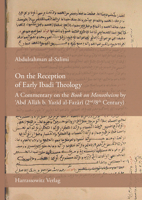 On the Reception of Early Ibadi Theology: A Commentary on the 'Book on Monotheism' by 'Abd Allah B. Yazid Al-Fazari (2nd/8th Century) 344711701X Book Cover