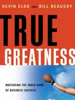 True Greatness: Mastering the Inner Game of Business Success 0814433383 Book Cover