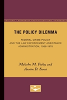 The Policy Dilemma: Federal Crime Policy and the Law Enforcement Assistance Administration, 1968-1978 0816609047 Book Cover