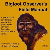 Bigfoot Observer's Field Manual: A practical and easy-to-follow step-by-step guide to your very own face-to-face encounter with a legend 0937663158 Book Cover