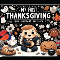 High Contrast Baby Book - Thanksgiving: My First Thanksgiving For Newborn, Babies, Infants High Contrast Baby Book of Holidays Black and White Baby Bo 9843564588 Book Cover