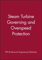 Steam Turbine Governing and Overspeed Protection 1860581625 Book Cover