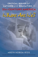 Critical Issues of Latinos and Education in 21st Century America: Where Are We? 1433174782 Book Cover