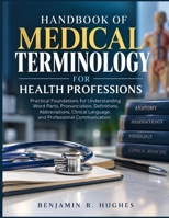 HANDBOOK OF MEDICAL TERMINOLOGY FOR HEALTH PROFESSIONS: Practical Foundations for Understanding Word Parts, Pronunciation, Definitions, Abbreviations, Clinical Language, and Professional Communication B0HK458SM1 Book Cover