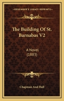 The Building Of St. Barnabas V2: A Novel 1164904949 Book Cover