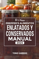 EL NUEVO PREPPER'S ALIMENTOS ENLATADOS Y CONSERVADOS MANUAL 2024: La guía definitiva para almacenar alimentos de forma segura en caso de emergencias (Spanish Edition) B0CSTGZK26 Book Cover