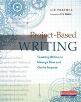 Project-Based Writing: Teaching Writers to Manage Time and Clarify Purpose 0325089809 Book Cover