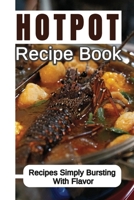 Hotpot Recipe Book: Recipes Simply Bursting With Flavor: Foods Of Hotpot Cooking B09DMY5L7K Book Cover