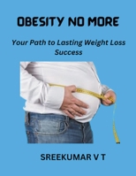 Obesity No More: Your Path to Lasting Weight Loss Success B0CMQ3DN4J Book Cover