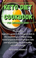 Keto Diet Cookbook for Beginners 2021: The complete beginner's guide to the ketogenic diet, in this cookbook you will find many tested recipes to lose weight fast, take care of your body and live heal 1802167277 Book Cover