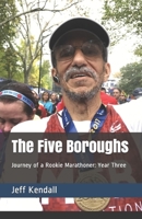 The Five Boroughs: Journal of a Rookie Marathoner: Year Three (Jeff Runs the World Majors) 169281656X Book Cover