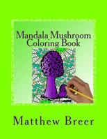 Mandala Mushroom Coloring Book: An adult coloring book, Inspired by trippy mushrooms and mandalas. 172492558X Book Cover