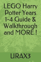 LEGO Harry Potter Years 1-4 Guide & Walkthrough and MORE ! B099165M2Z Book Cover