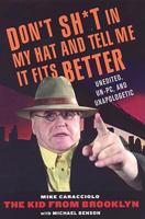 Don't Sh*t in My Hat and Tell Me it Fits Better: Unedited, Un-PC, and Unapologetic 0806528672 Book Cover