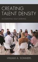 Creating Talent Density: Accelerating Adult Learning 1475861974 Book Cover