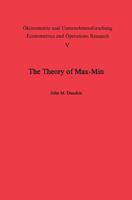 The Theory of Max-Min and Its Application to Weapons Allocation Problems 3540039430 Book Cover