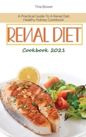 Renal Diet Cookbook 2021: A Practical Guide To A Renal Diet, Healthy Kidney Cookbook 1801890641 Book Cover