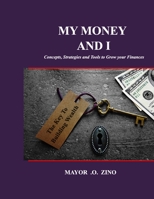 My Money and I: Concepts, Strategies and Tools to Grow your Finances 1679928287 Book Cover