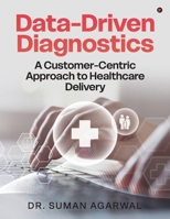 Data-Driven Diagnostics: A Customer-Centric Approach to Healthcare Delivery B0F8VZ17YX Book Cover