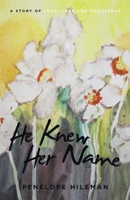 He Knew Her Name: A story of love, loss and resilience 1663241570 Book Cover
