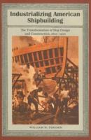 Industrializing American Shipbuilding: The Transformation of Ship Design and Construction, 1820-1920 0813029406 Book Cover