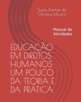 Educa��o Em Direitos Humanos Um Pouco Da Teoria E Da Pr�tica: Manual de Atividades 1677975229 Book Cover