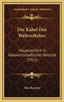 Die Kabel Des Weltverkehrs: Hauptsachlich In Volkswirtschaftlicher Hinsicht (1911) 1168420318 Book Cover